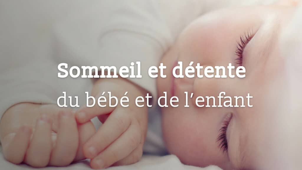 Sommeil et détente du bébé et de l’enfant