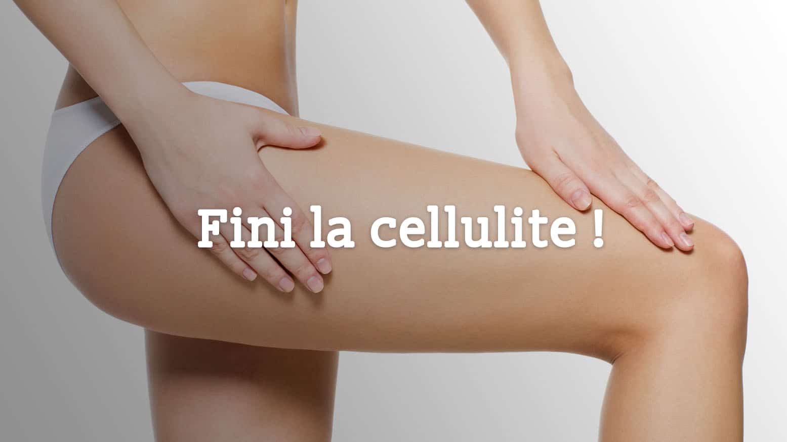 en finir avec la cellulite