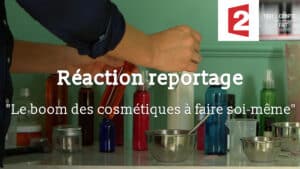 Réaction reportage : "Le boom des cosmétiques à faire soi-même"